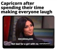 the caption reads, capricon after spending their time making everyone laugh not bad for a girl with no scorpion