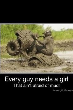 Being a tomboy and driving my four wheeler in the mud (; Everything Country, Country Girl Quotes