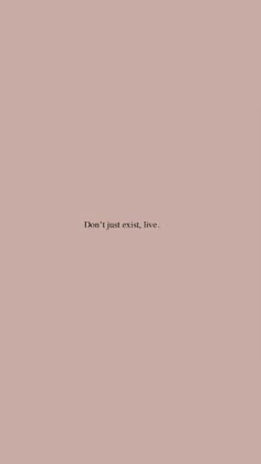 the words don't just exit, live are written in black on a pale pink background