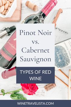 wine bottles and other items with the words pinot noir vs cabernet sauvignon types of red wine