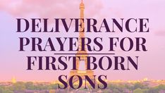 the eiffel tower with text overlay that reads deliverance prays for firstborn sons