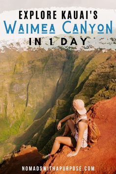 a woman sitting on top of a mountain with the words explore kaua's waimea canyon in 1 day