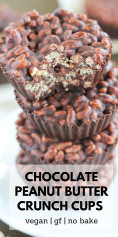 chocolate peanut butter crunch cups stacked on top of each other with text overlay that reads, chocolate peanut butter crunch cups vegan gf no bake