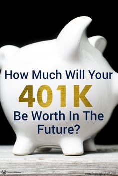 a piggy bank with the words how much will your 401k be worth in the future?