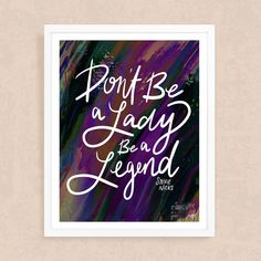 a purple and black poster with the words don't be a lady, be a legend