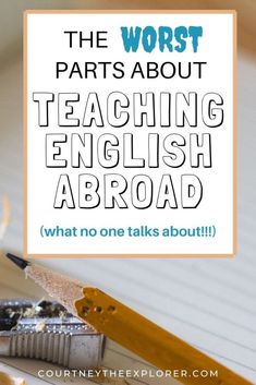 a pencil and eraser with the words, the worst parts about teaching english abroad what no one talks about