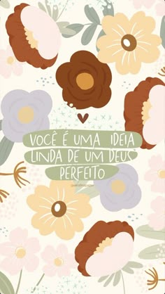 a poster with flowers and the words voce e uma idea de un deso perfect