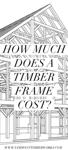 a black and white image with the words how much does a timber frame cost?