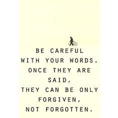 a person riding a bike on top of a white sheet with the words be careful with your words, once they are said, they can be only for given, not forgotten, not forgotten