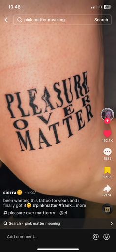 the word pleasure over matter is written on someone's leg