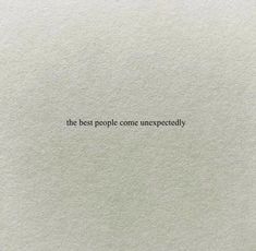 the best people come unexpectedly written in black ink on white paper