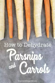 carrots and parsnips laid out on a table with the title how to dehydraate parsnips and carrots and carrots