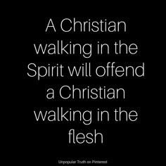 a christian walking in the spirit will offend a christian walking in the flesh quote