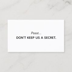 a white business card with the words,'don't keep us a secret '