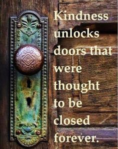 a door handle with a quote on it that says, kindness unlocks doors that were thought