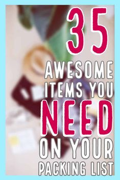 the words 35 awesome items you need on your packing list