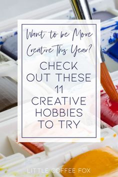 the words, what to be more creative this year? check out these 11 creative hobbies to try