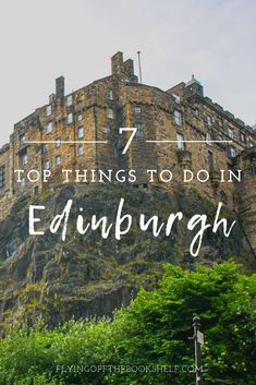 edinburgh, scotland with the words top things to do in edinburgh on it's side