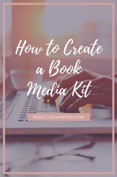 someone typing on their laptop with the text how to create a book media kit