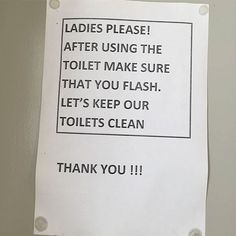 a sign posted on the side of a wall stating ladies using the toilet make sure that you flush let's keep our toilets clean