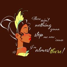 Princesses And The Frog Wallpaper, Princess And The Frog Sayings, Tiana Princess And The Frog Quotes, Tiana Quotes, Princess And The Frog Art, Tiana Art, Frog Quotes, Tiana And Naveen, Tiana Disney