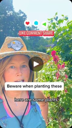 a woman wearing a straw hat standing in front of some flowers and trees with the caption beware when planting these here are some plants