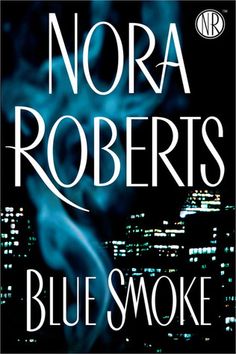 Blue Smoke by Nora Roberts Nora Roberts Books, Nora Roberts, My Bookshelf, I Love To Read, Love Of Reading, My Favorite Books, Books And Movies, My Library