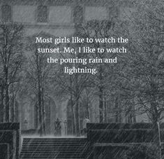 a person walking down the street in the rain with an umbrella over their head and text that reads, most girls like to watch the sunset me, i like to watch