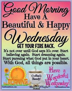 a poster with the words good morning have a beautiful and happy wednesday get your fire back