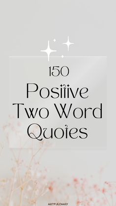 Inspirational and motivational one-word and two-word quotes for positivity and short uplifting reminders.