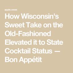 an old fashioned advertisement with the words, how wisconsin's sweet take on the old - fashioned elevated it to state cocktail status