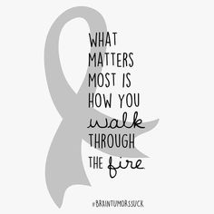 Brain Tumors, Gray Ribbon, Survivor Quotes, Plants Quotes, What Matters Most, The Fire, Surgery