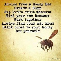 a poem written by a bee with the words advice from a honey bee