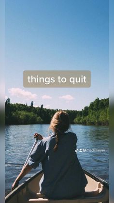 a woman sitting in a boat on top of a lake with the words things to quit