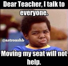 a young boy making a face with the caption dear teacher, i talk to everyone moving my seat will not help