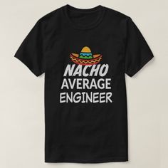 Nacho average Engineer funny mens t-shirt Uncle Shirts Funny, Attorney Gifts, Uncle Tshirt, Great Men, Lawyer Gifts, Firefighter Gifts, Mens Fashion Shoes, School Shirts