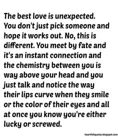 a poem written in black and white that says, the best love is unexpected you don't just pick someone and hope it works out