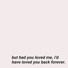 a pink background with the words, but had you loved me, i'd have loved you back forever