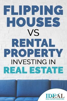 flipping houses vs rental property investing in real estate by ideal real estate, featured on top of a blue couch