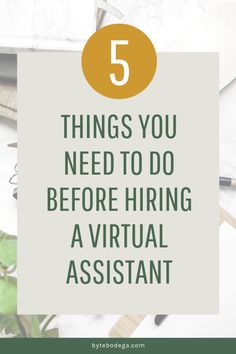 the words 5 things you need to do before hiring a virtual assistant on top of a desk