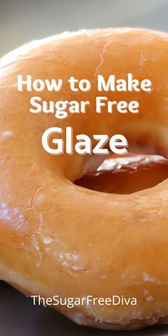 a glazed donut with the words how to make sugar free glaze