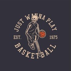 a skeleton holding a basketball ball on top of it's back with the words just wanna play basketball