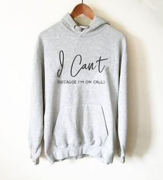 I Can’t Because I’m On Call Hoodie - Nurse shirt, Nursing student, Registered nurse, Nurse appreciation, Funny nurse shirt, RN shirt Makeup Shirts, Champagne Shirt, Badminton Shirt, Bachelor Party Shirts, Sassy Shirts, Beach Dinner