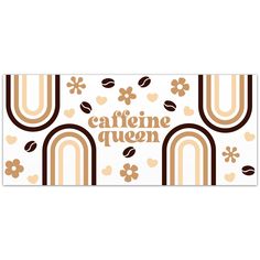 a white and brown banner with coffee beans, flowers and hearts on it that says caffeine queen