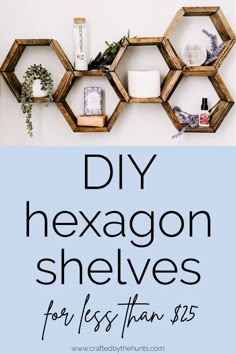 the diy hexagon shelves for less than $ 25 are easy to make