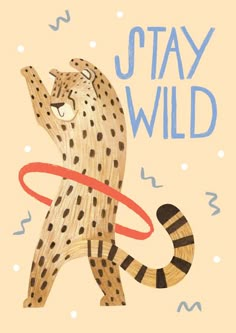 a drawing of a cheetah holding a hula hoop with the words stay wild on it