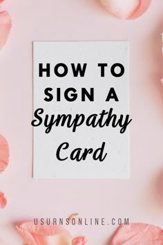 a sign that says how to sign a sympathy card with pink flowers around it and the words, how to sign a sympathy card