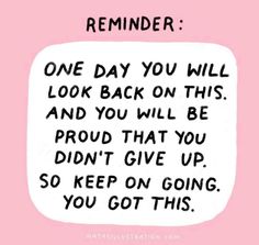 a pink background with a black and white quote on it that reads, reminder one day you will look back on this and you will be proud that you