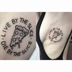 two different tattoos that say live by the slice, die by the slice