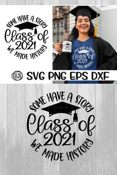 some have a class of 2021 and we made history svg cut file